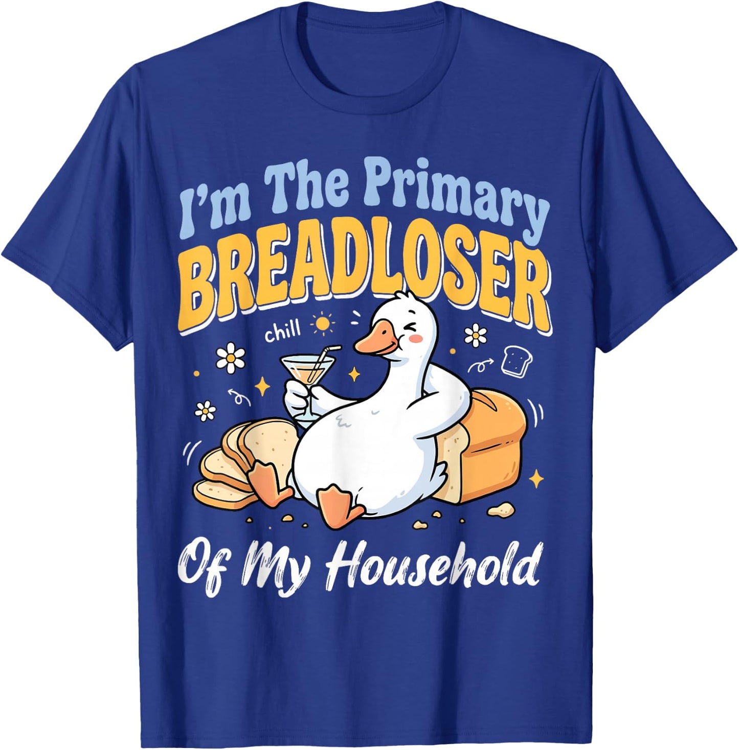 I'm The Primary Breadloser of My Household T-Shirt - T-Shirt | Royal