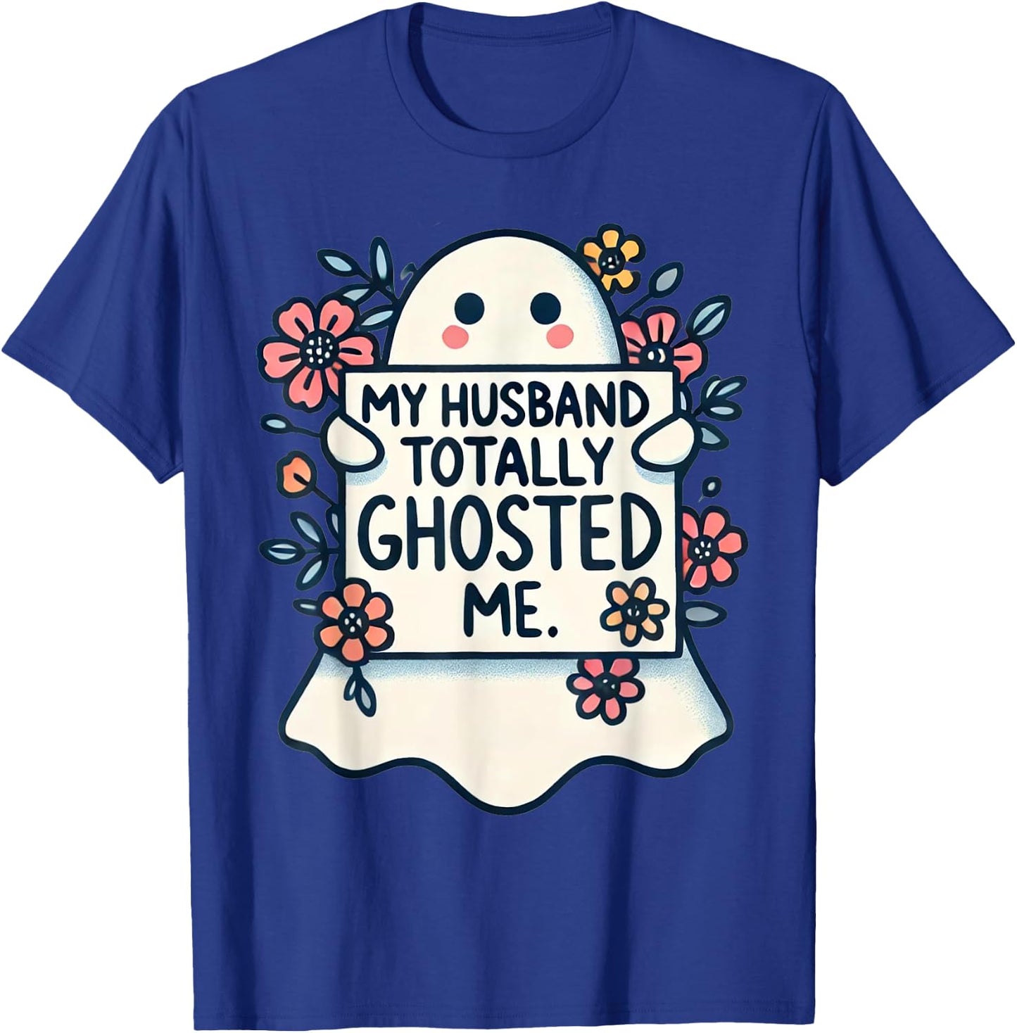 My Husband Totally Ghosted Me Women T-Shirt - T-Shirt | Royal