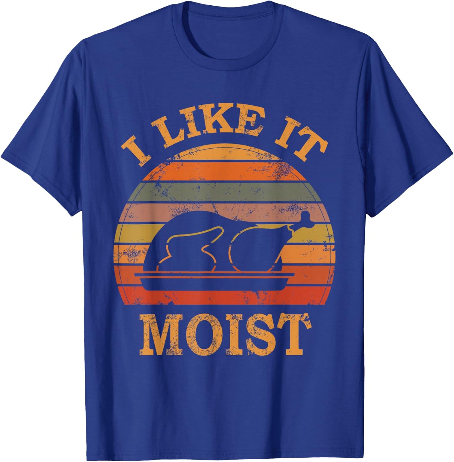 I Like It Moist Thanksgiving Costume Turkey Day Leg Day 2024 T-Shirt - T-Shirt | Royal
