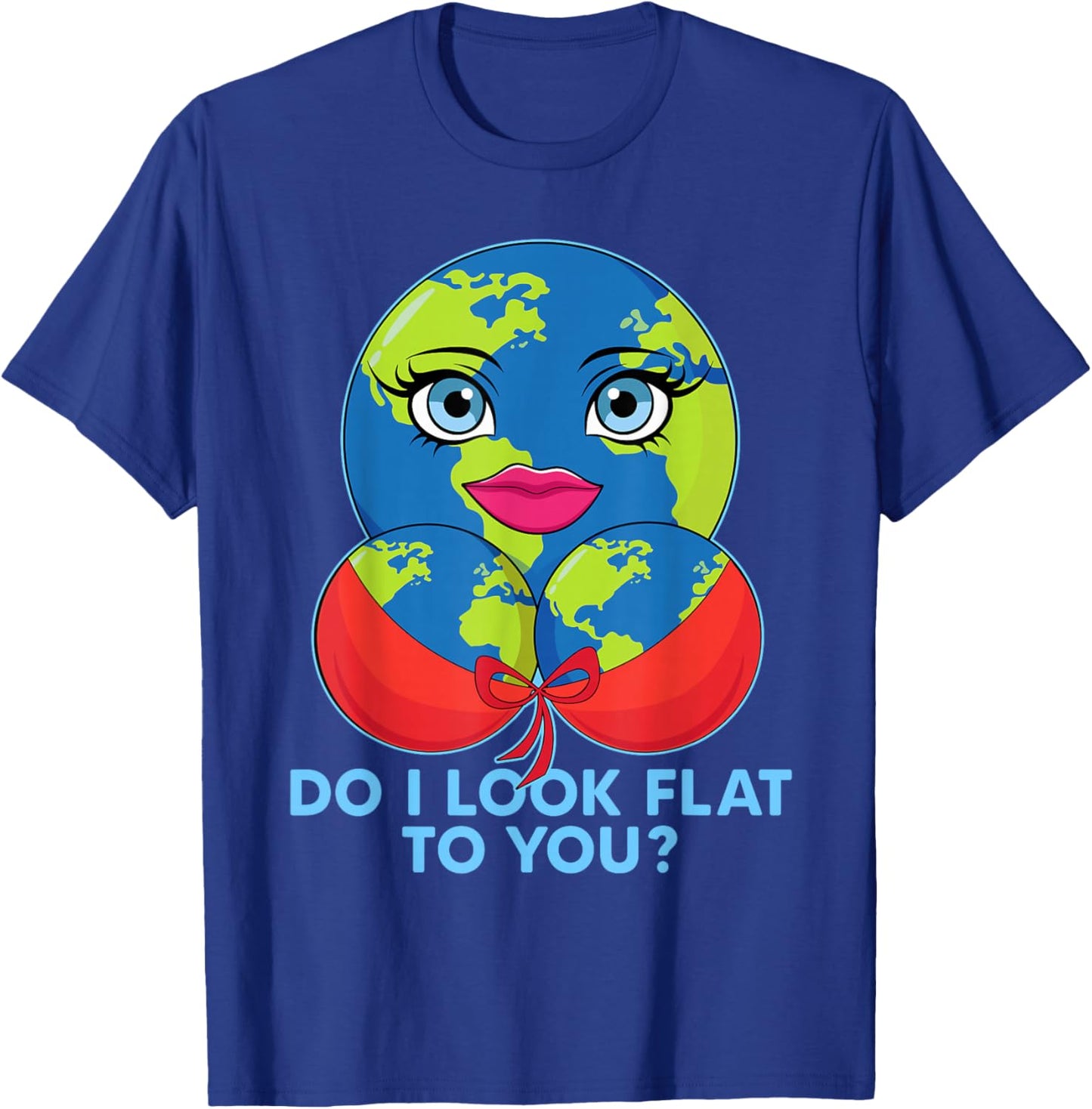 Do I Look Flat To You Funny Earth Day Mother Day T-Shirt - T-Shirt | Royal