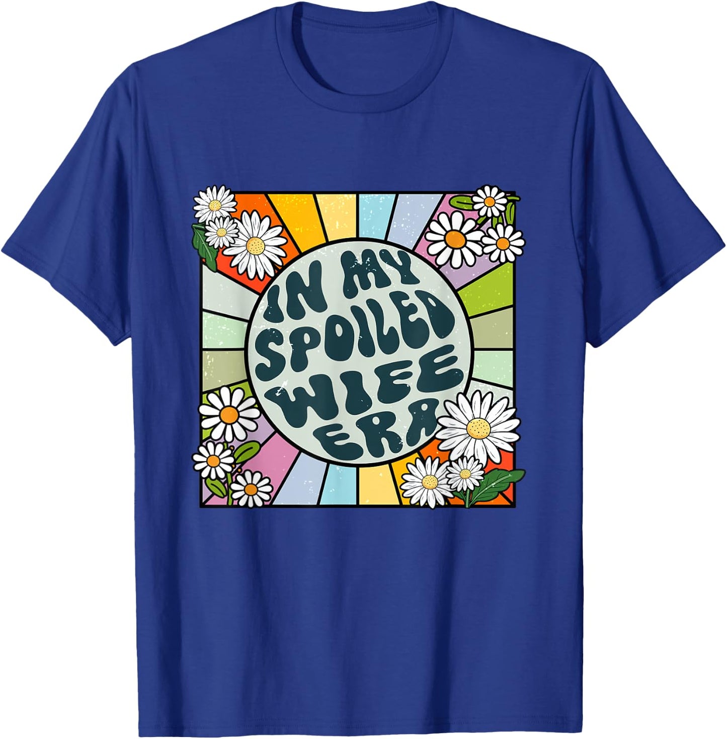 Daisy Groovy In My Spoiled Wife Era T-Shirt - T-Shirt | Royal