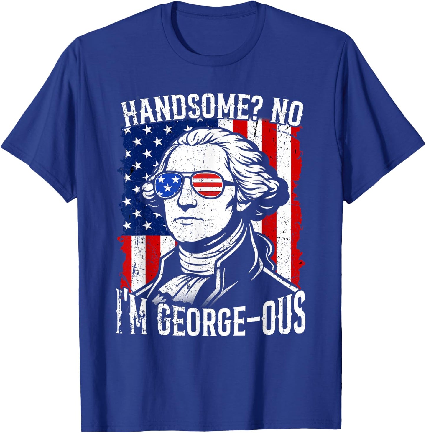 Handsome No I'm George-OUS Flag USA Washington 4th of July T-Shirt - T-Shirt | Royal