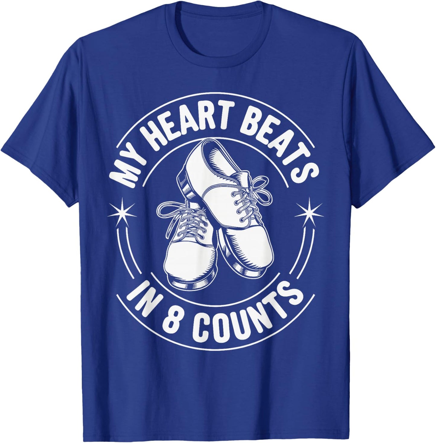 My Heart Beats In 8 Counts Tap Dance Tap Dancing T-Shirt - T-Shirt | Royal