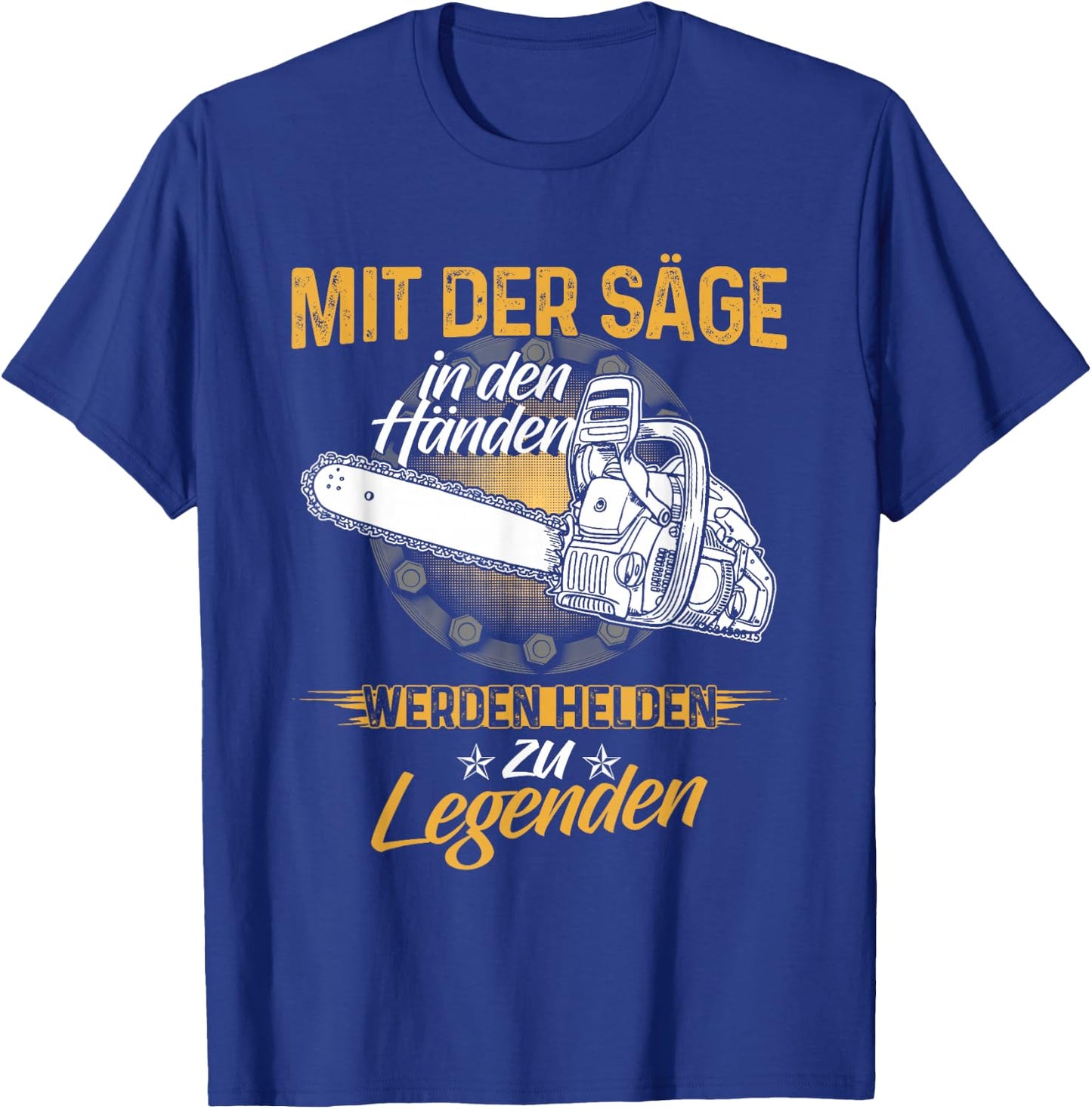 Mit Der Säge In Den Händen Werden Helden Zu Legenden T-Shirt - T-Shirt | Royal