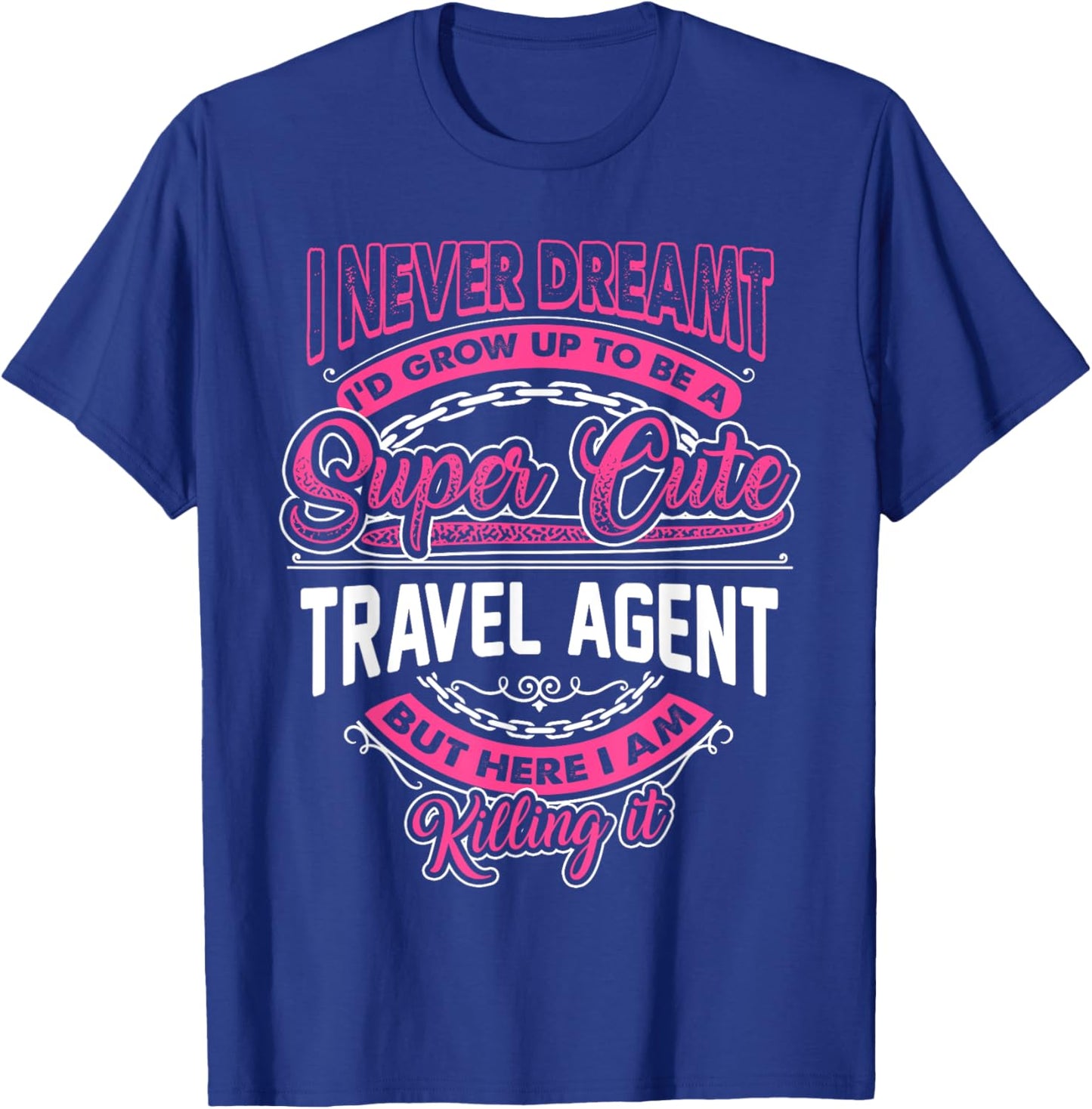 I never Dreamt I'd become a Super Cute Travel Agent T-Shirt - T-Shirt | Royal