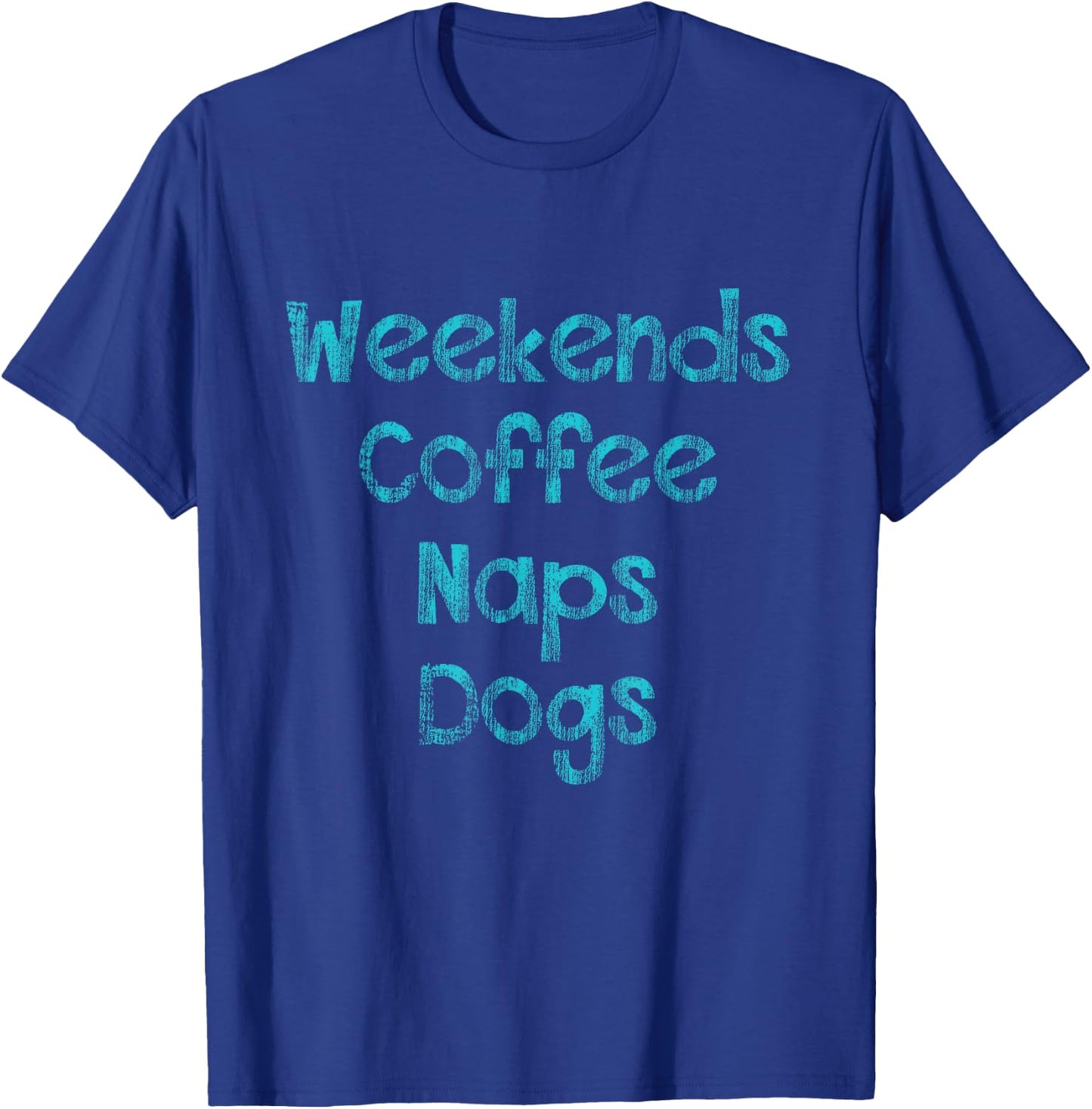 Weekends , Coffee , Naps , Dogs - Dog Lover Shirt T-Shirt - T-Shirt | Royal