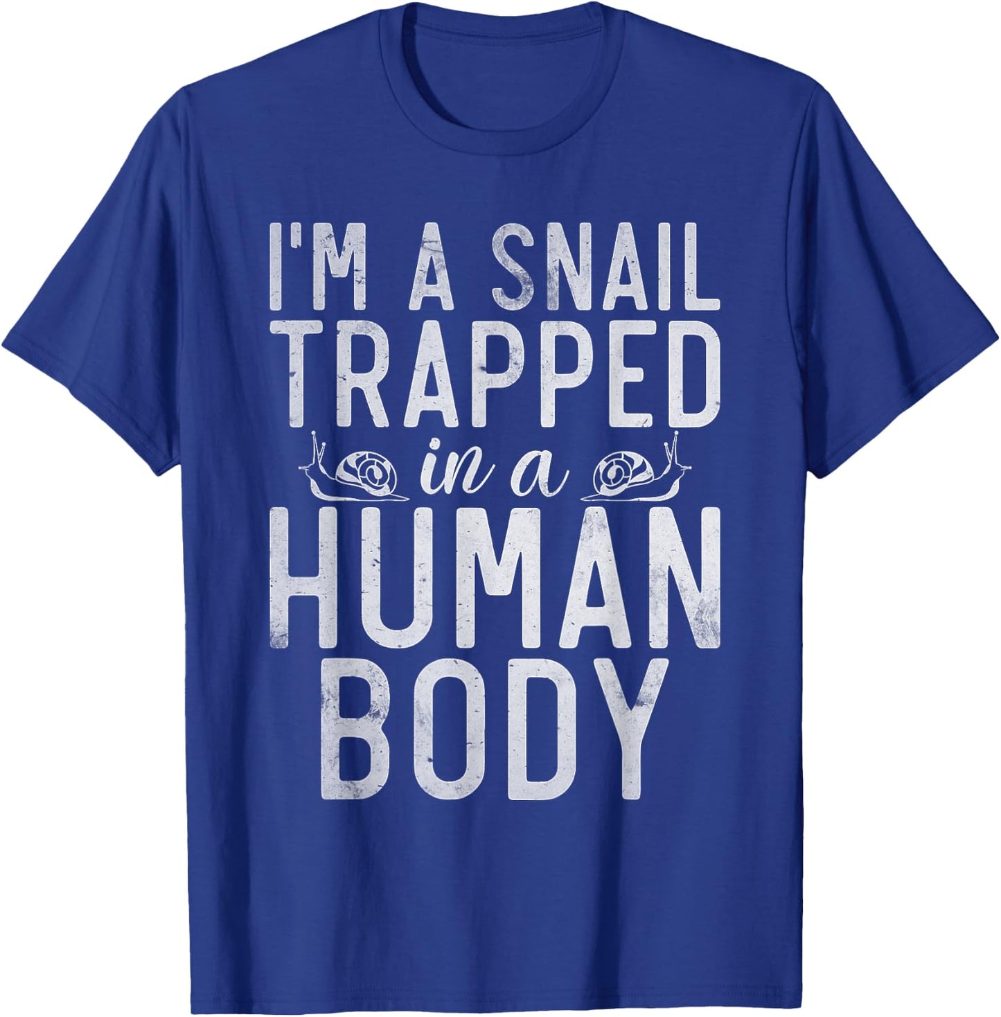 Im a Snail trapped in a Human Body funny Snail T-Shirt - T-Shirt | Royal