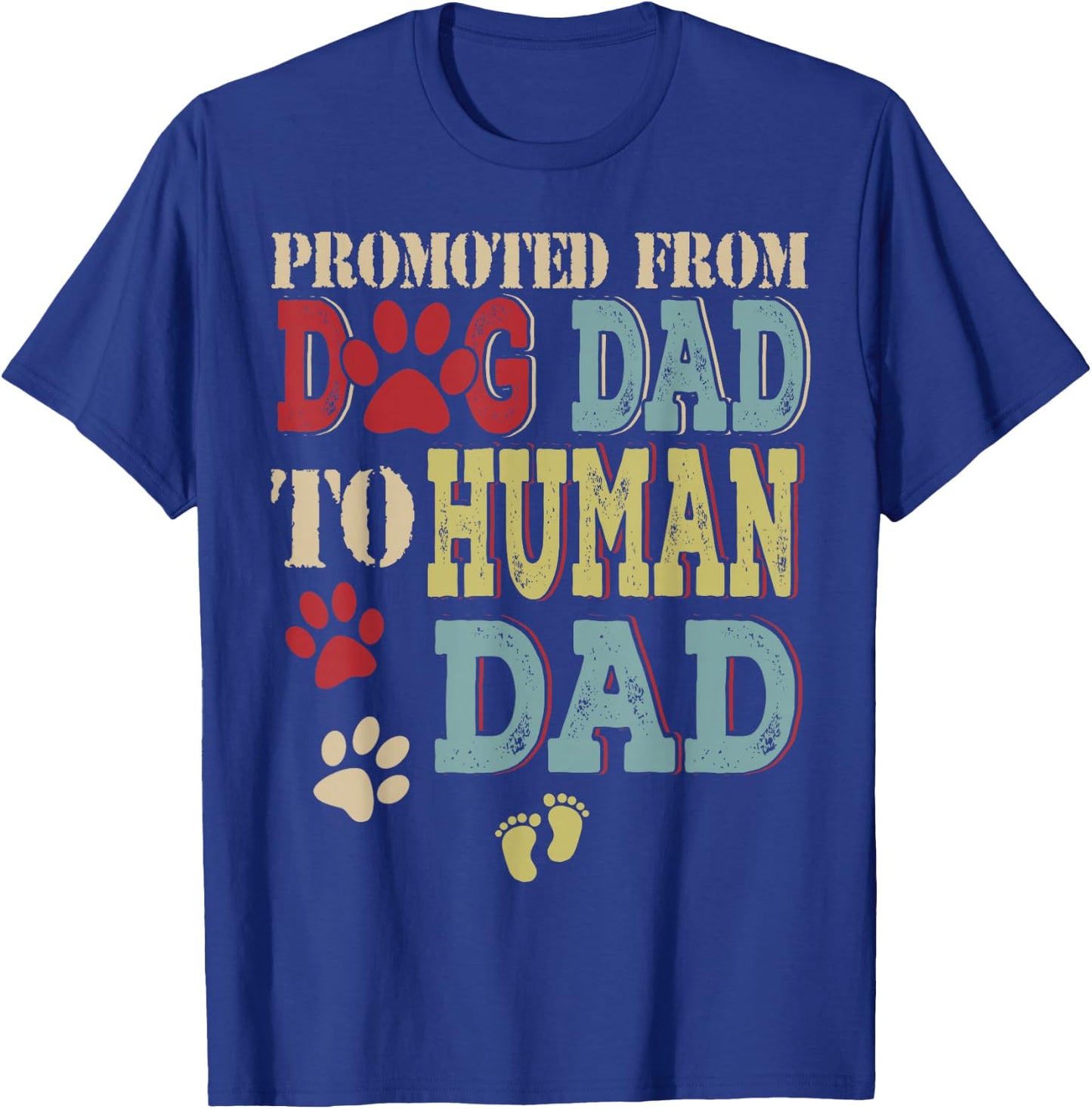 Promoted From Dog Dad To Human Dad Father's Day Dog Lover T-Shirt - T-Shirt | Royal