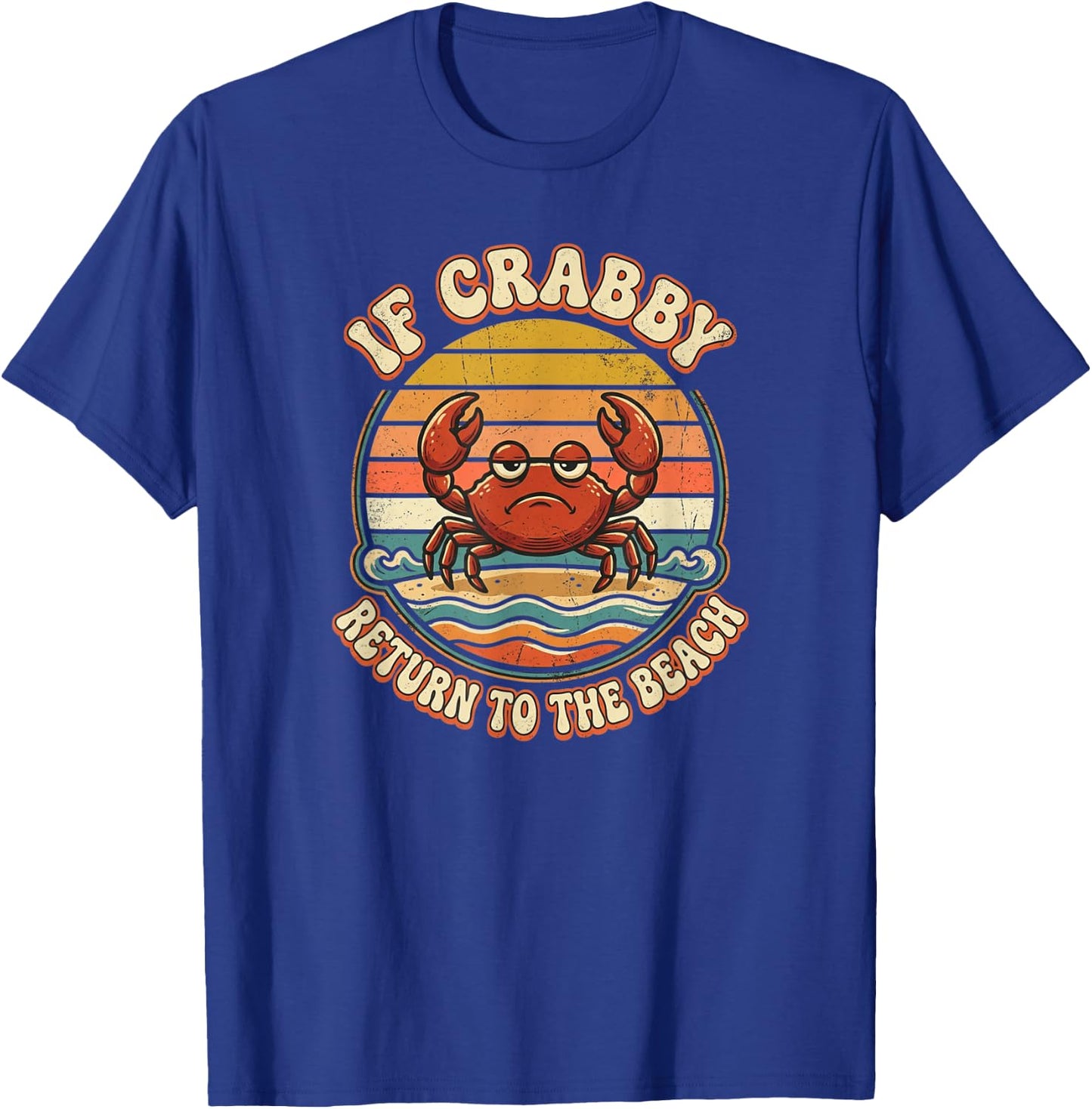 If Crabby Return to The Beach Funny Crab Humor T-Shirt - T-Shirt | Royal