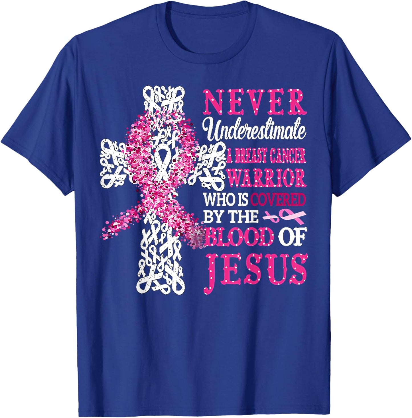 Breast Cancer Warrior Never Underestimate The Blood Of Jesus T-Shirt - T-Shirt | Royal