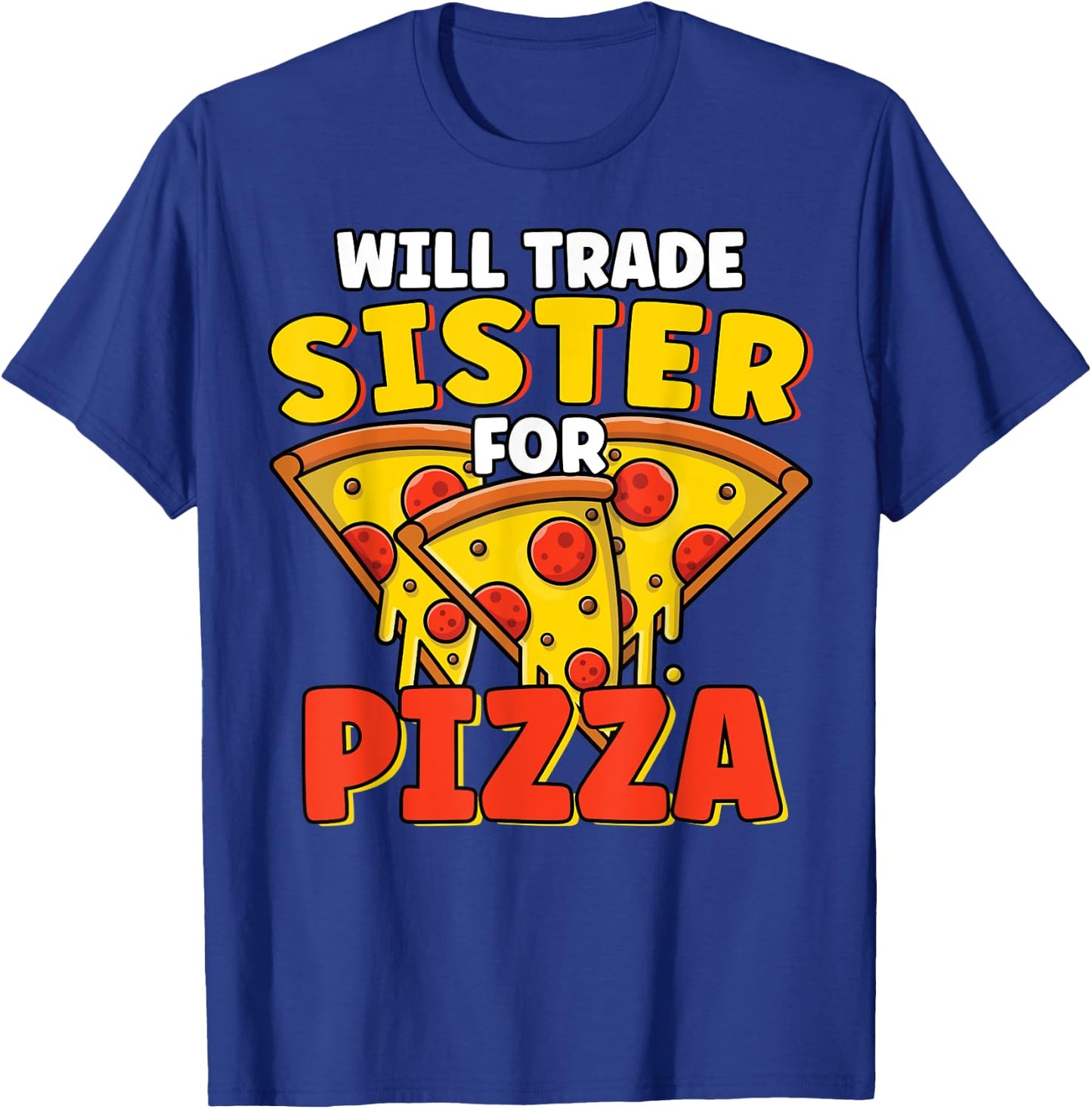 Will Trade Sister For Pizza Lover Funny Sibling Pizza Party T-Shirt - T-Shirt | Royal
