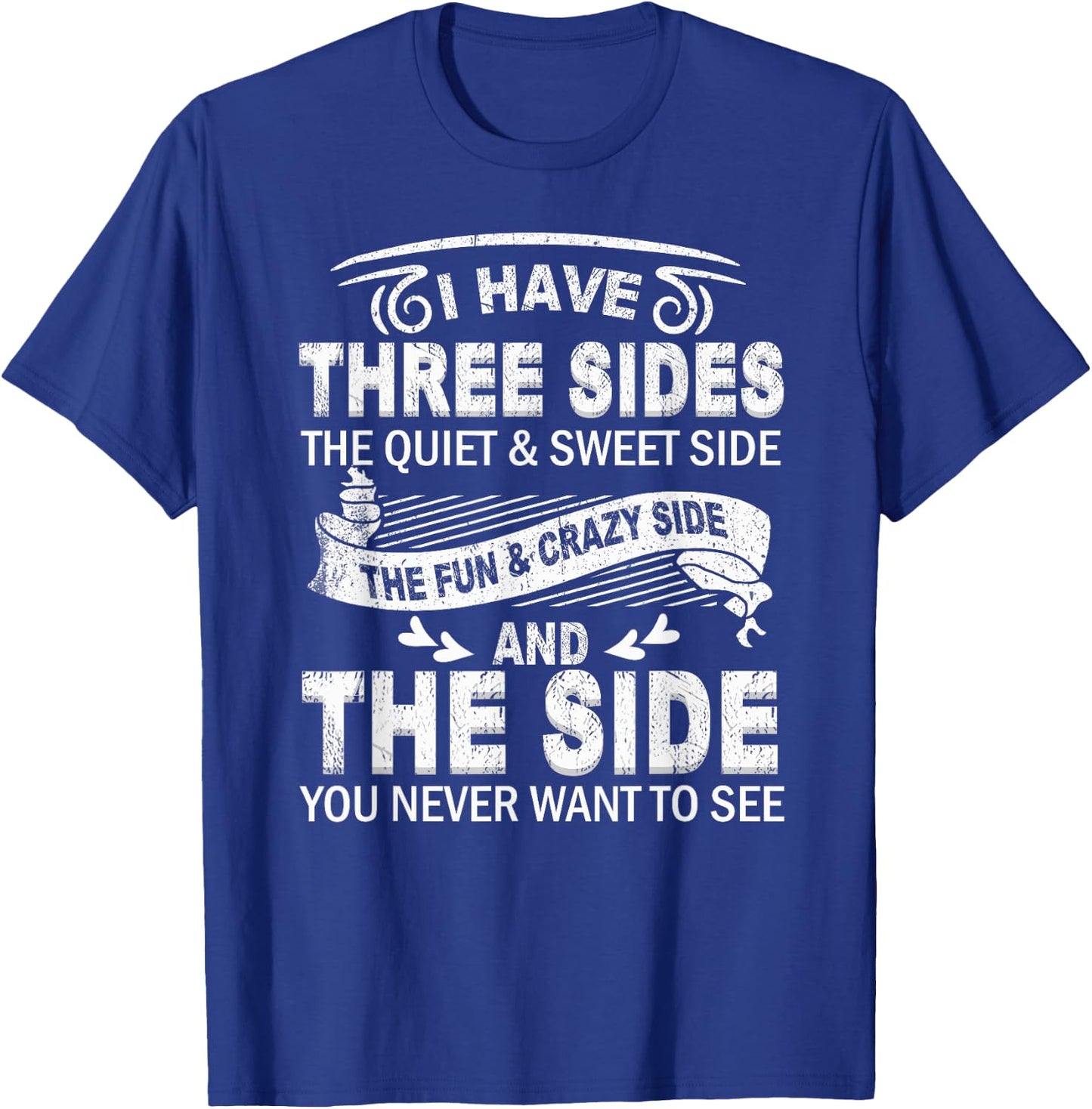 I Have Three Sides And The Side You Never Want To See Funny T-Shirt - T-Shirt | Royal