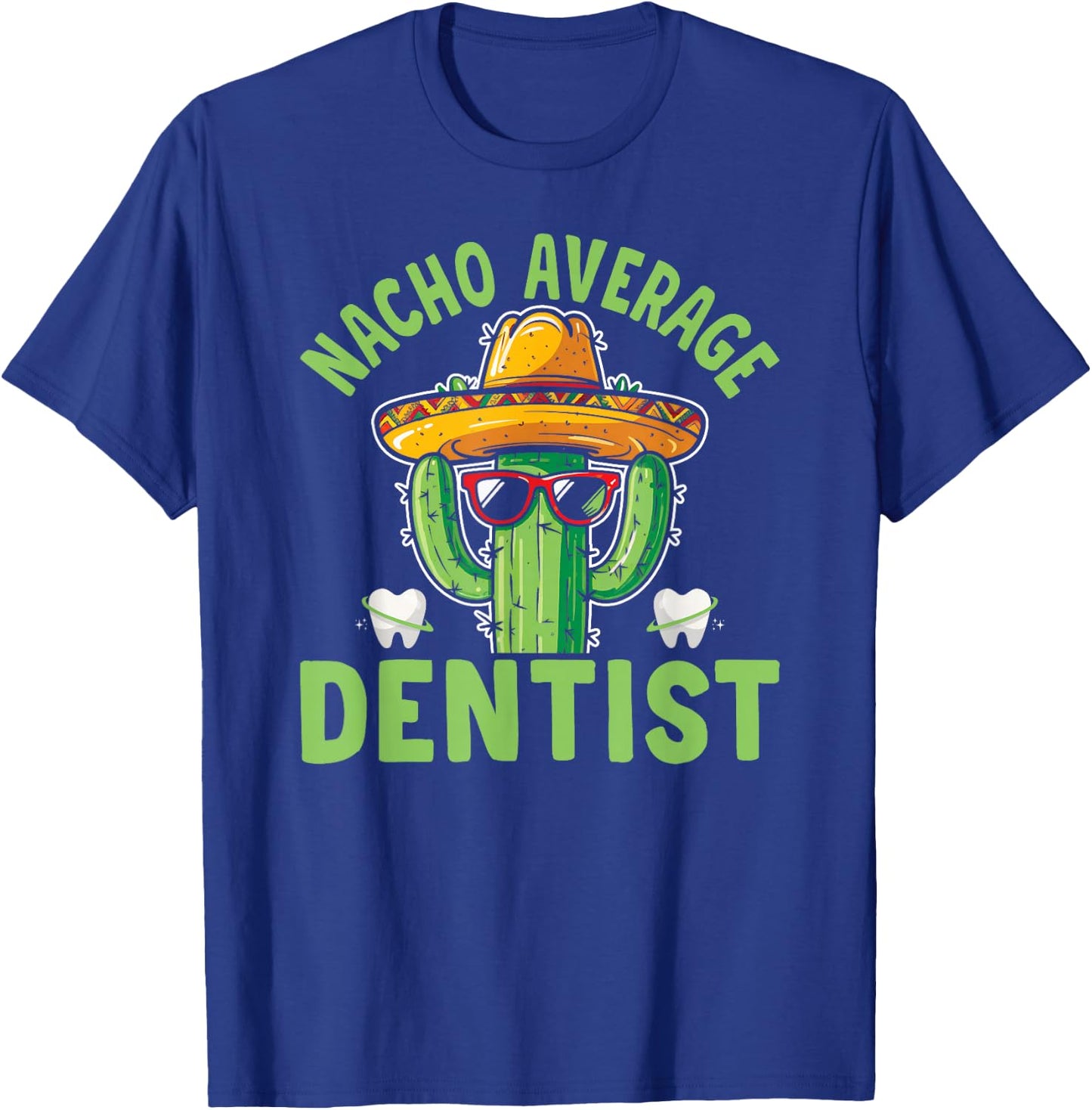 Nacho Average Dentist Funny Dental Surgeon T-Shirt - T-Shirt | Royal