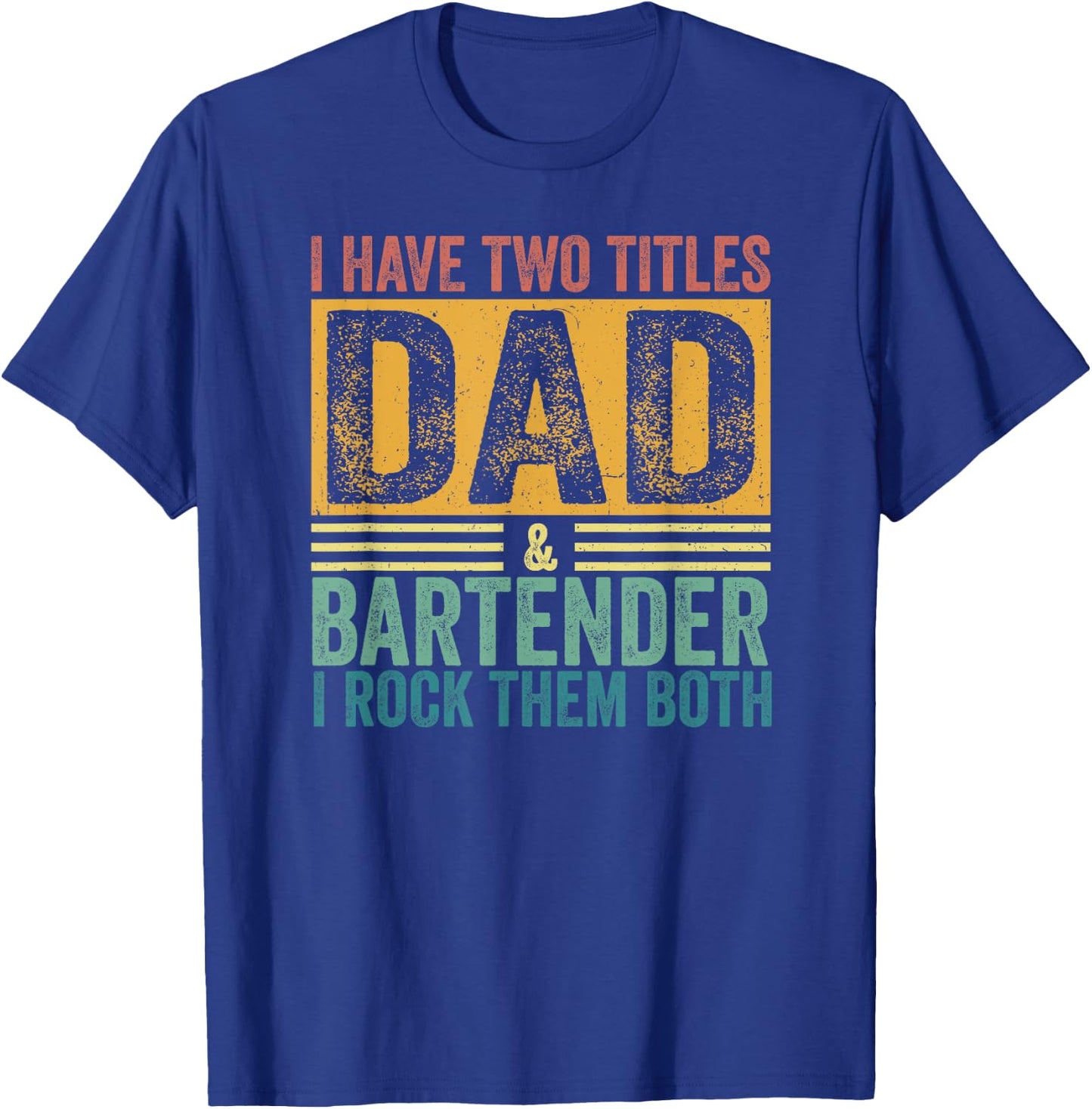 I Have Two Titles Dad And Bartender Daddy Dad Father's Day T-Shirt - T-Shirt | Royal