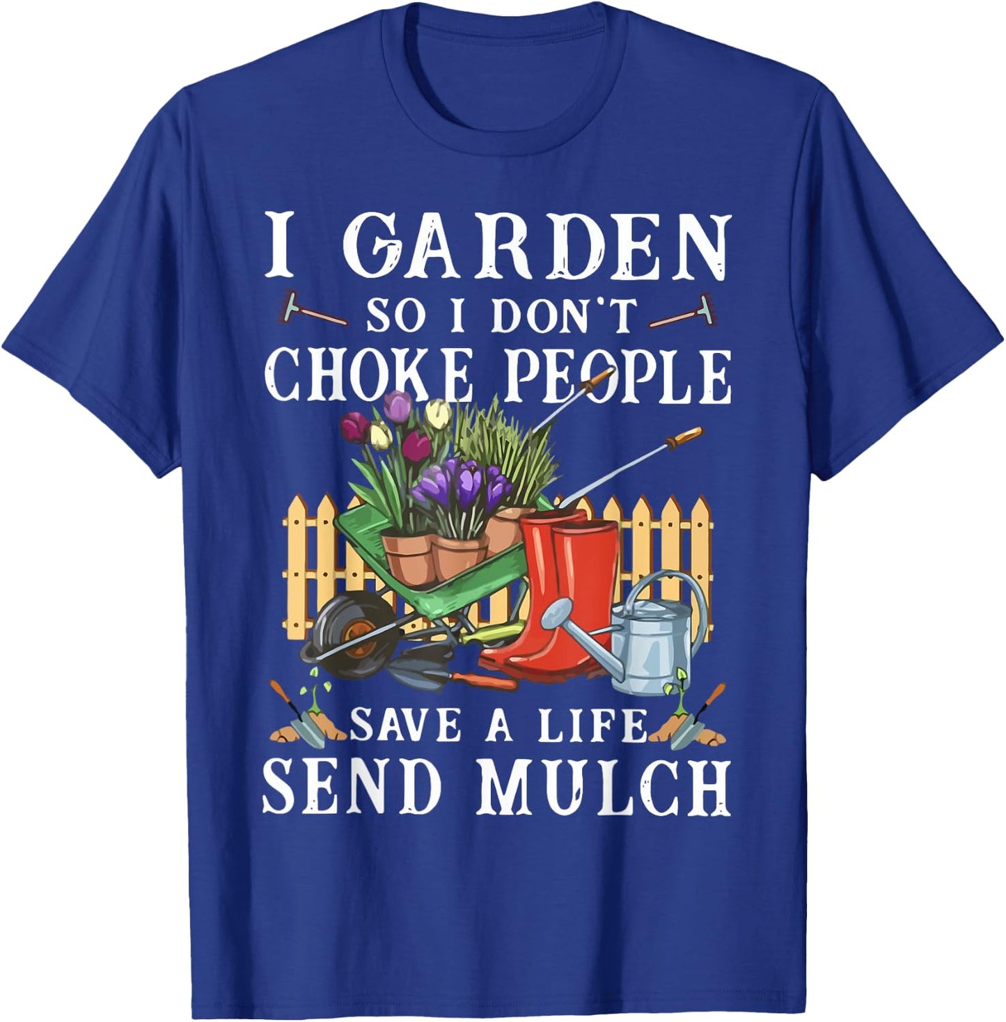 Funny I Garden So I Don't Choke People Gardening T-Shirt - T-Shirt | Royal