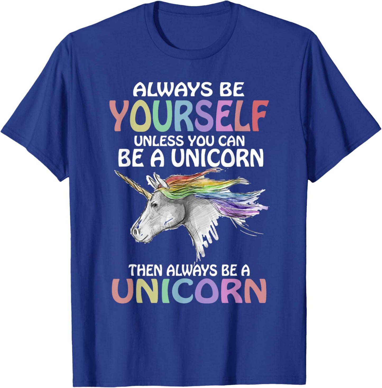 Always be Yourself Unless you can be a Unicorn Magic T-Shirt - T-Shirt | Royal