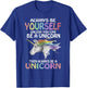 Always be Yourself Unless you can be a Unicorn Magic T-Shirt - T-Shirt | Royal
