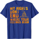 My Rights Don't End Where Your Feelings Begin (on back) T-Shirt - T-Shirt | Royal
