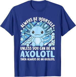 Always Be Yourself Unless You Can Be An Axolotl Lover Kawaii T-Shirt - T-Shirt | Royal