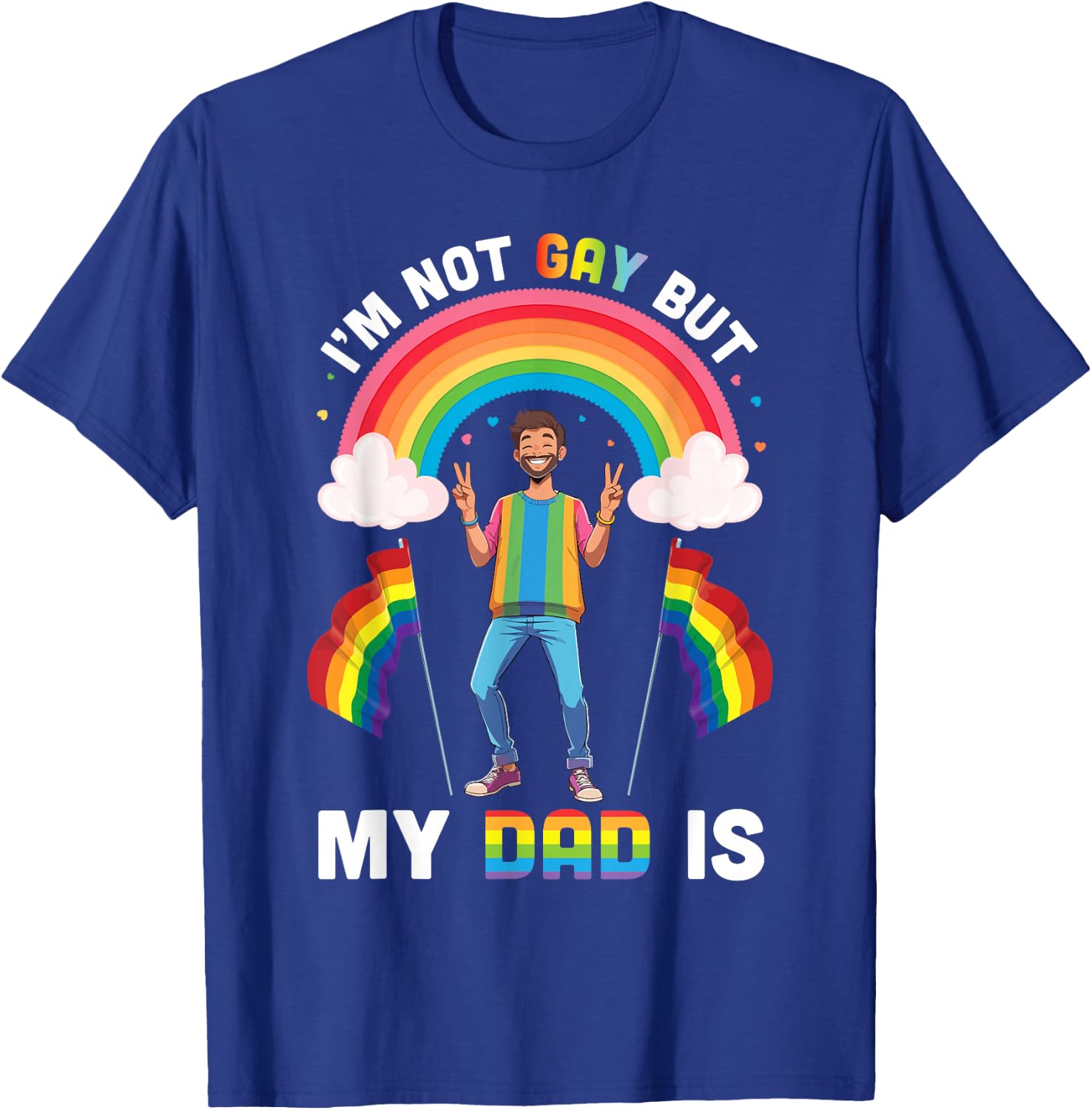 I'm Not Gay But My Dad Is Rainbow Pride Support Son Daughter T-Shirt - T-Shirt | Royal