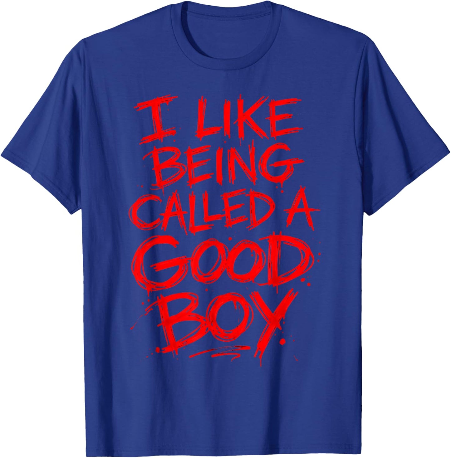 Funny I Like Being Called A Good Boy T-Shirt - T-Shirt | Royal