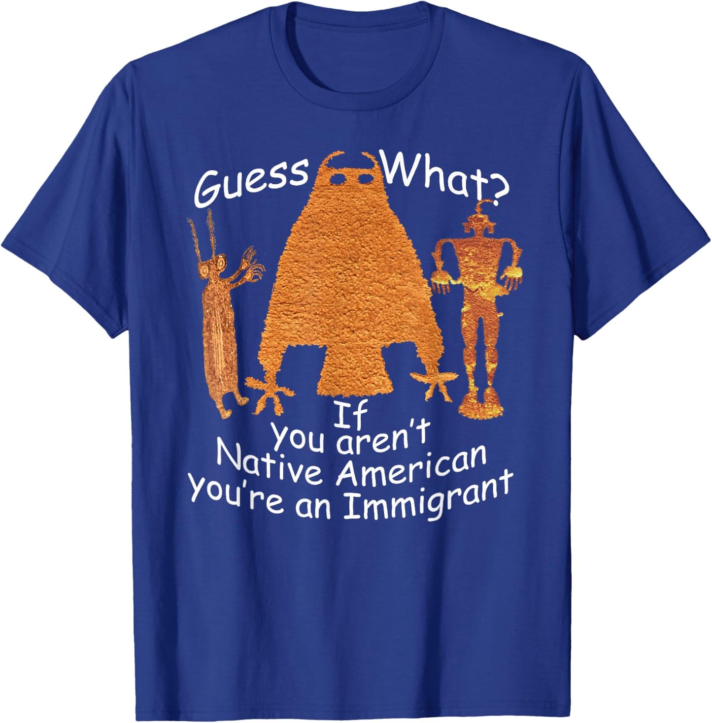 If you aren't Native American you're an immigrant Petroglyph T-Shirt - T-Shirt | Royal