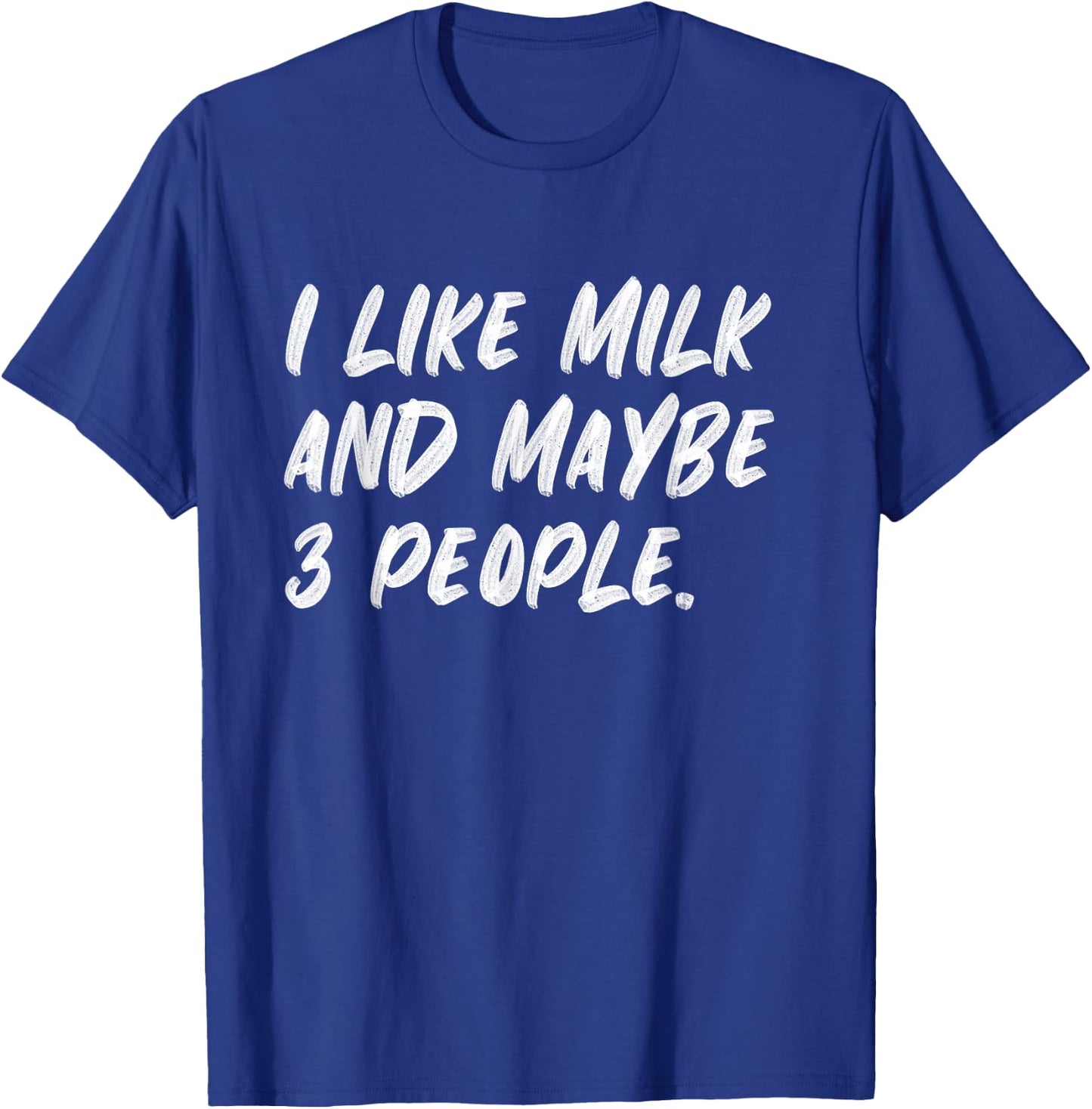 I Like Milk And Maybe 3 People T-Shirt - T-Shirt | Royal