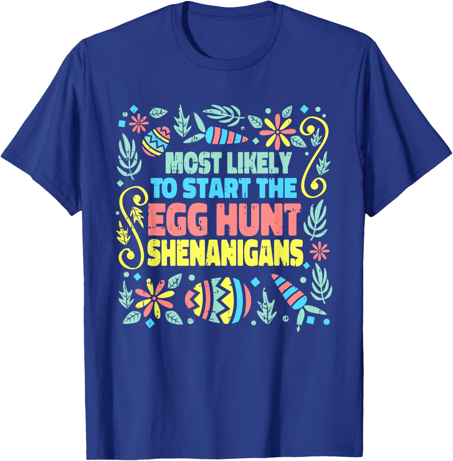 Most Likely To Start The Egg Hunt Shenanigans Easter Spring T-Shirt - T-Shirt | Royal