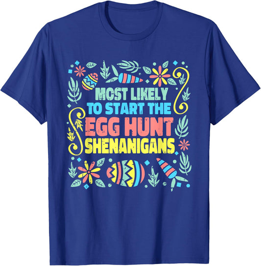 Most Likely To Start The Egg Hunt Shenanigans Easter Spring T-Shirt - T-Shirt | Royal