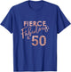 Fierce Fabulous And 50 Years Old 50th Birthday T-Shirt - T-Shirt | Royal