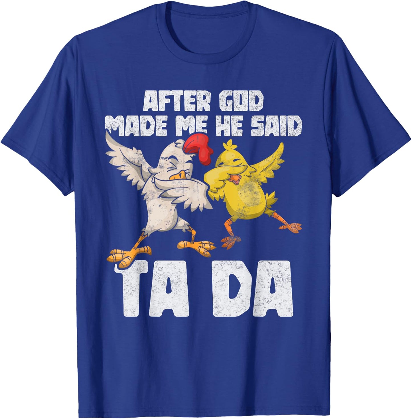 After God Made Me He Said Ta Da Chicken Funny Women T-Shirt - T-Shirt | Royal