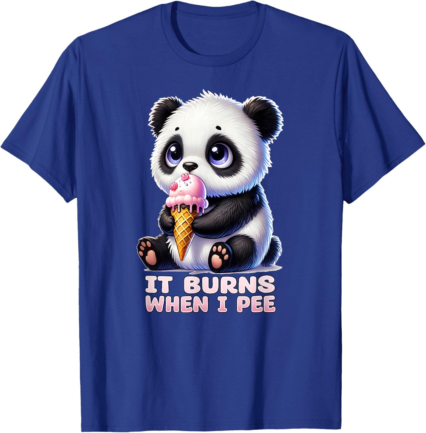 IT BURNS WHEN I PEE Weird Embarrassing Oddly Specific Quirky T-Shirt - T-Shirt | Royal