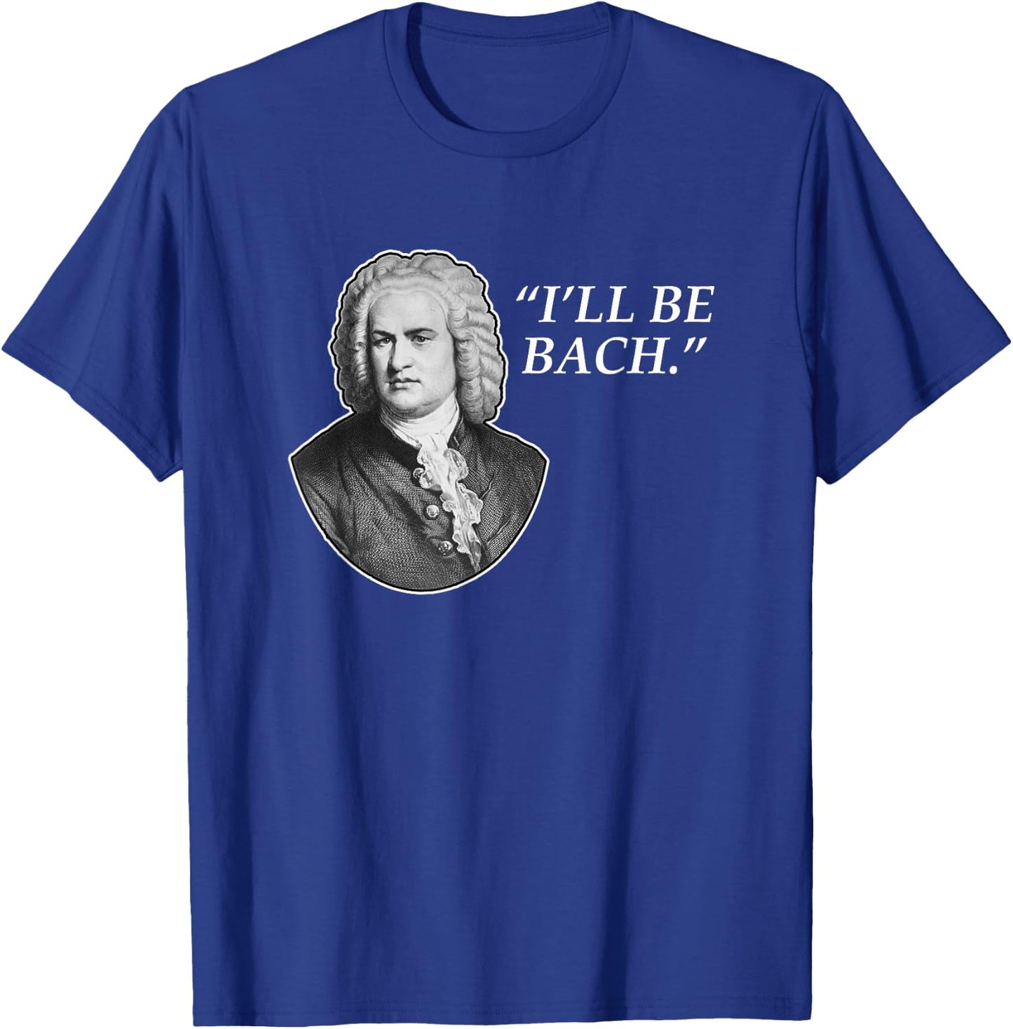 Music Shirts, I'll Be Bach T-Shirt - T-Shirt | Royal