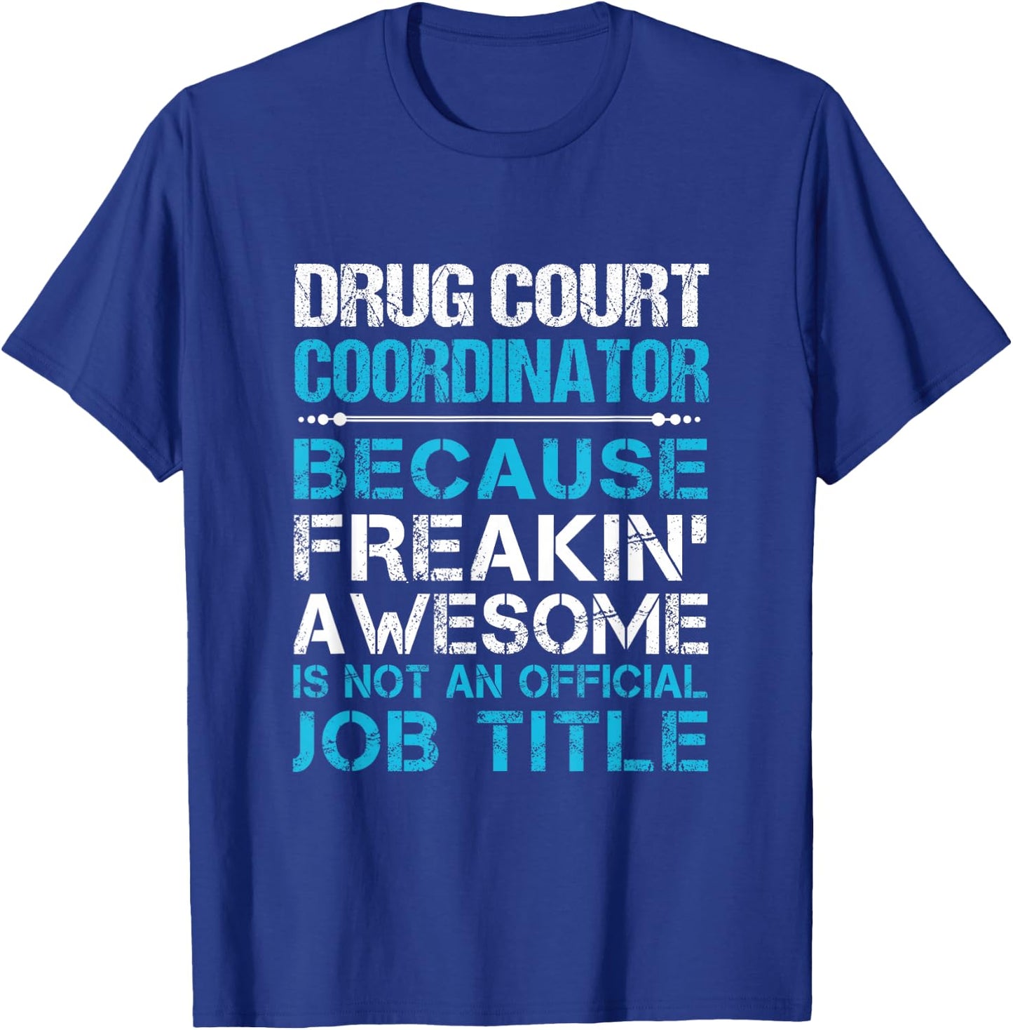 Drug Court Coordinator - Freaking Awesome T-Shirt - T-Shirt | Royal