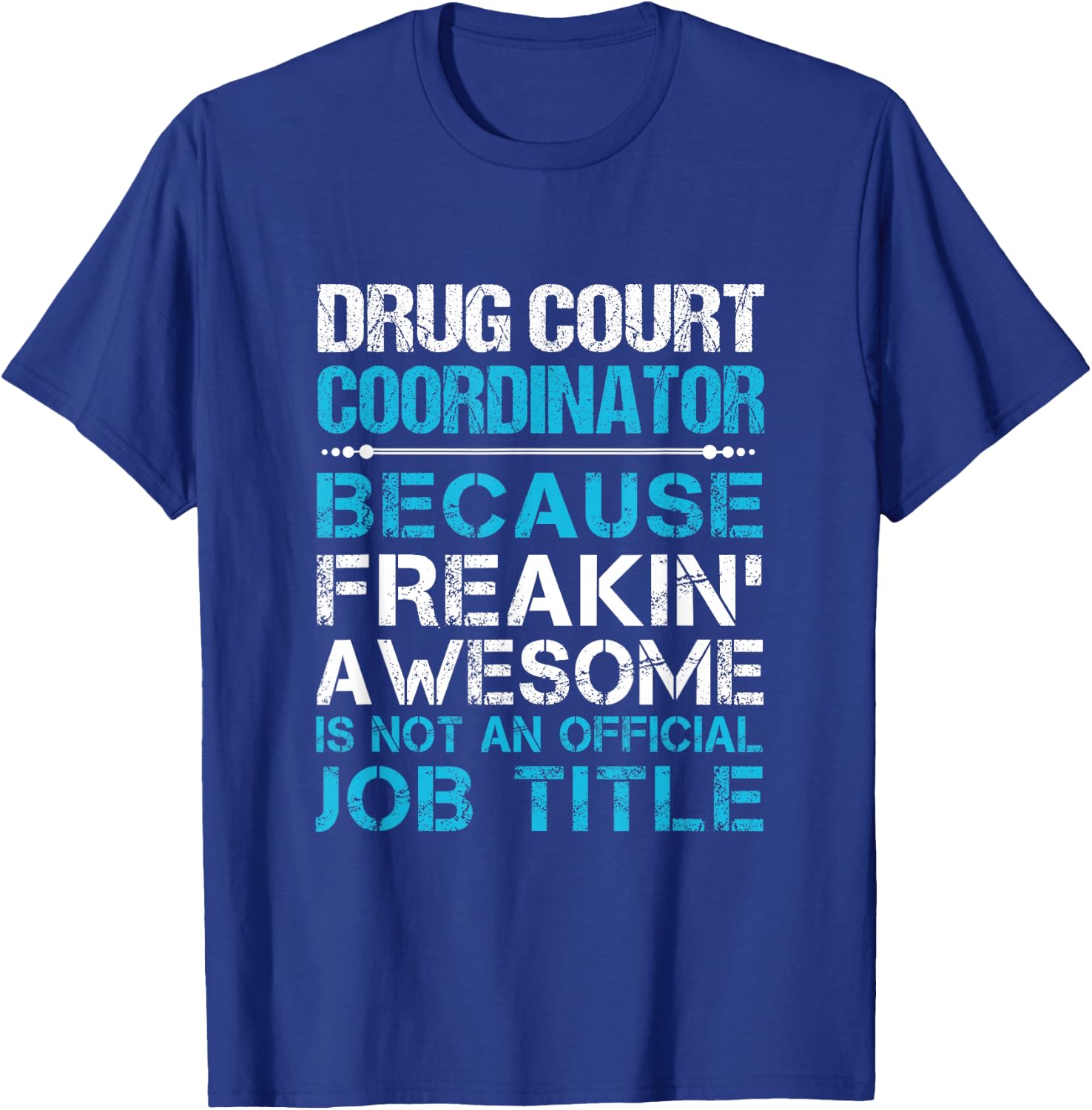 Drug Court Coordinator - Freaking Awesome T-Shirt - T-Shirt | Royal