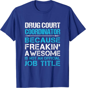 Drug Court Coordinator - Freaking Awesome T-Shirt - T-Shirt | Royal