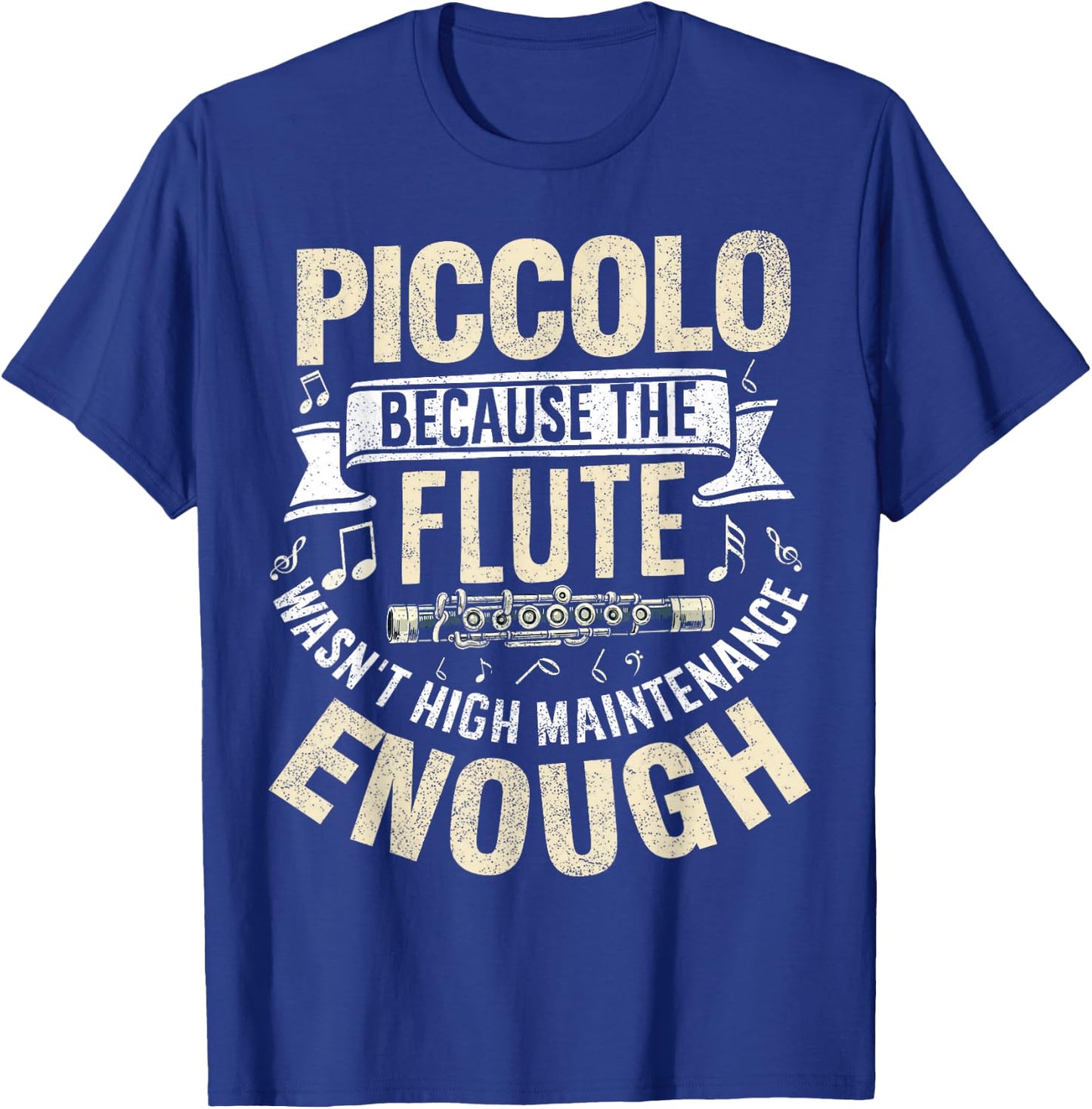 Because the Flute Wasn't High Maintenance Enough Piccolo T-Shirt - T-Shirt | Royal