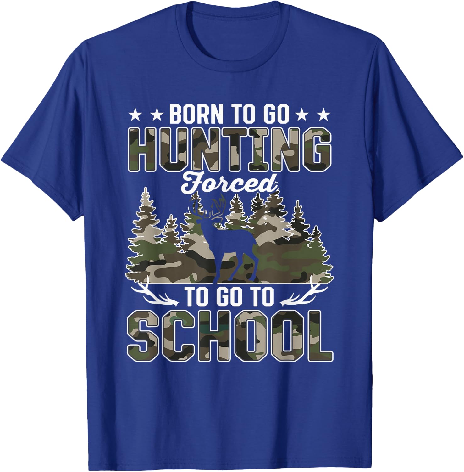 Born to Go Hunting Forced to go to School T-Shirt - T-Shirt | Royal