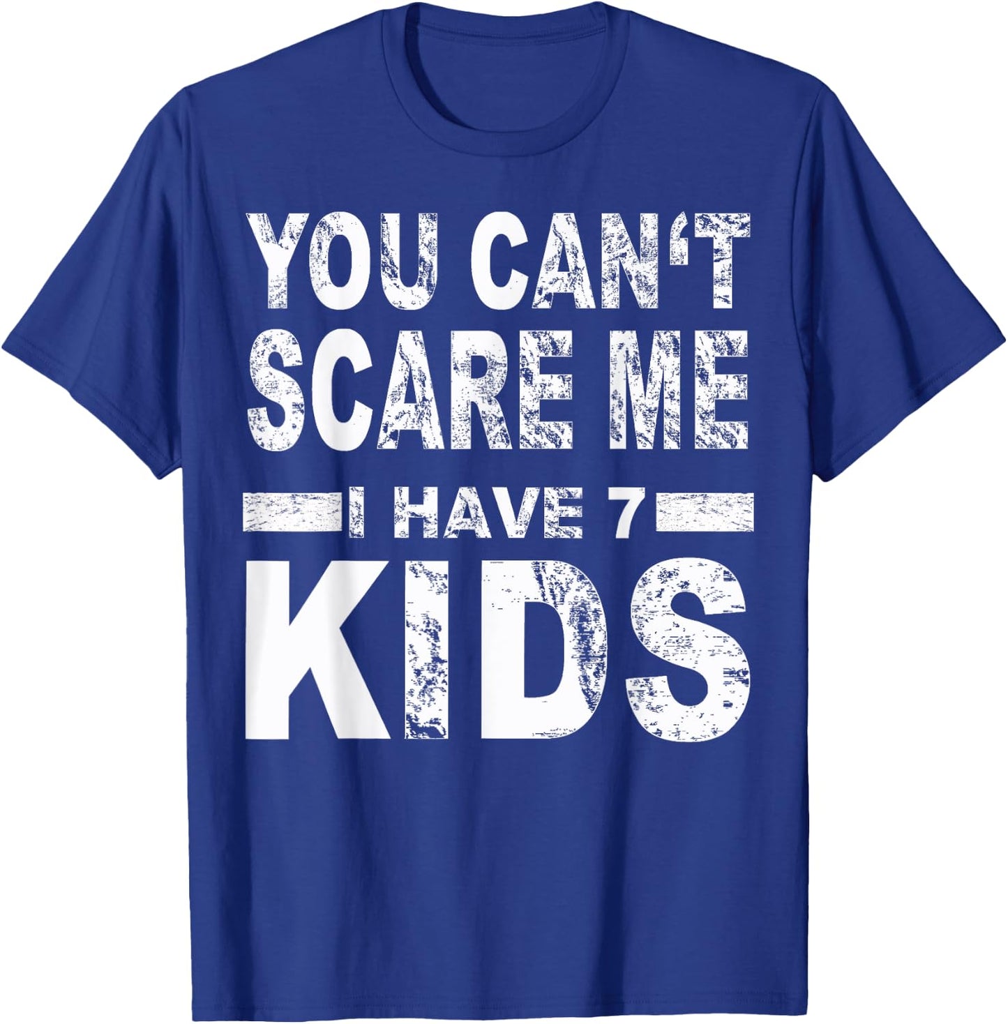 You can't scare me I have 7 kids T-Shirt - T-Shirt | Royal