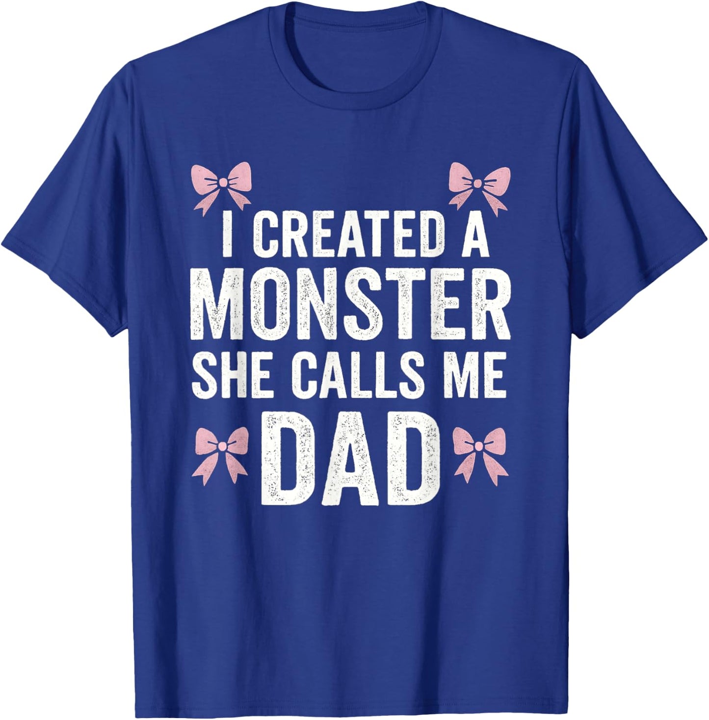 I Created A Monster She Calls Me Dad - Father's Day Dad Joke T-Shirt - T-Shirt | Royal