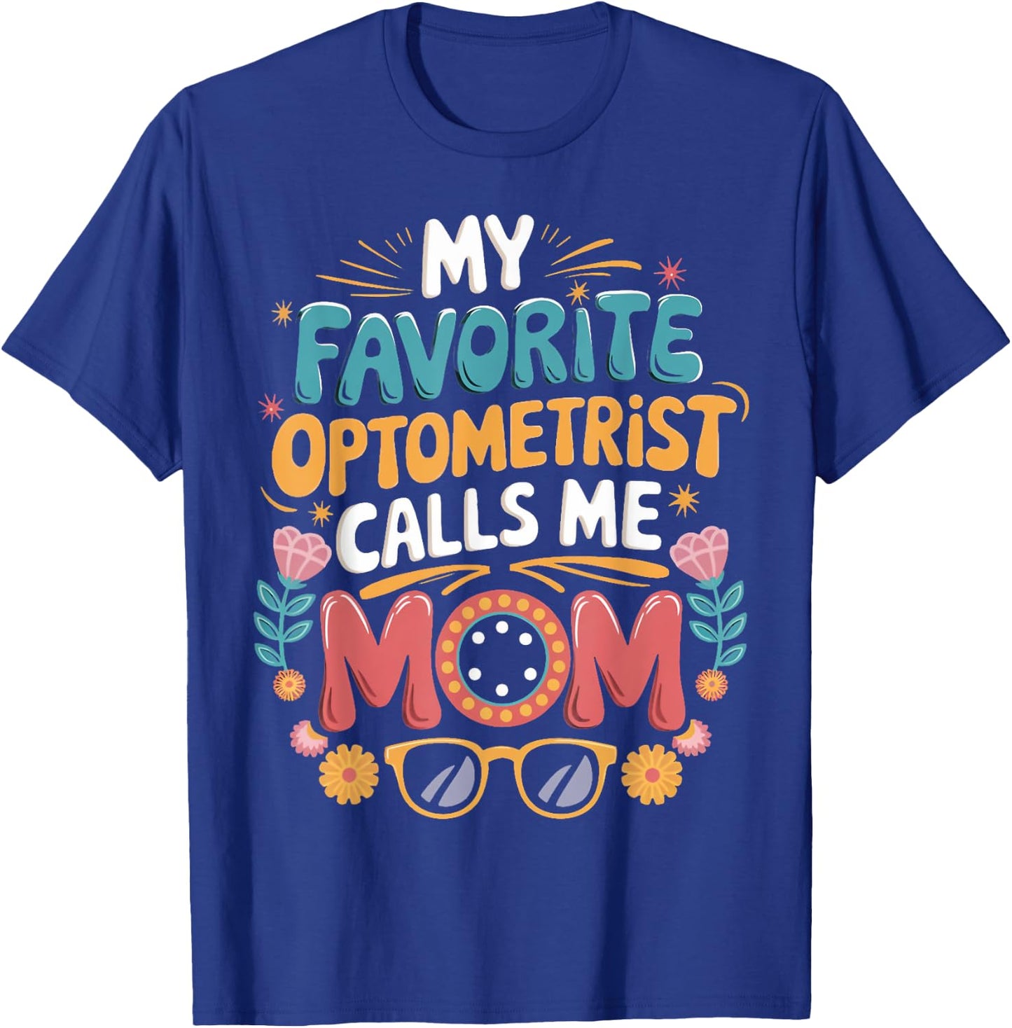 Ophthalmology Optical Optometry Optometrist Mom T-Shirt - T-Shirt | Royal