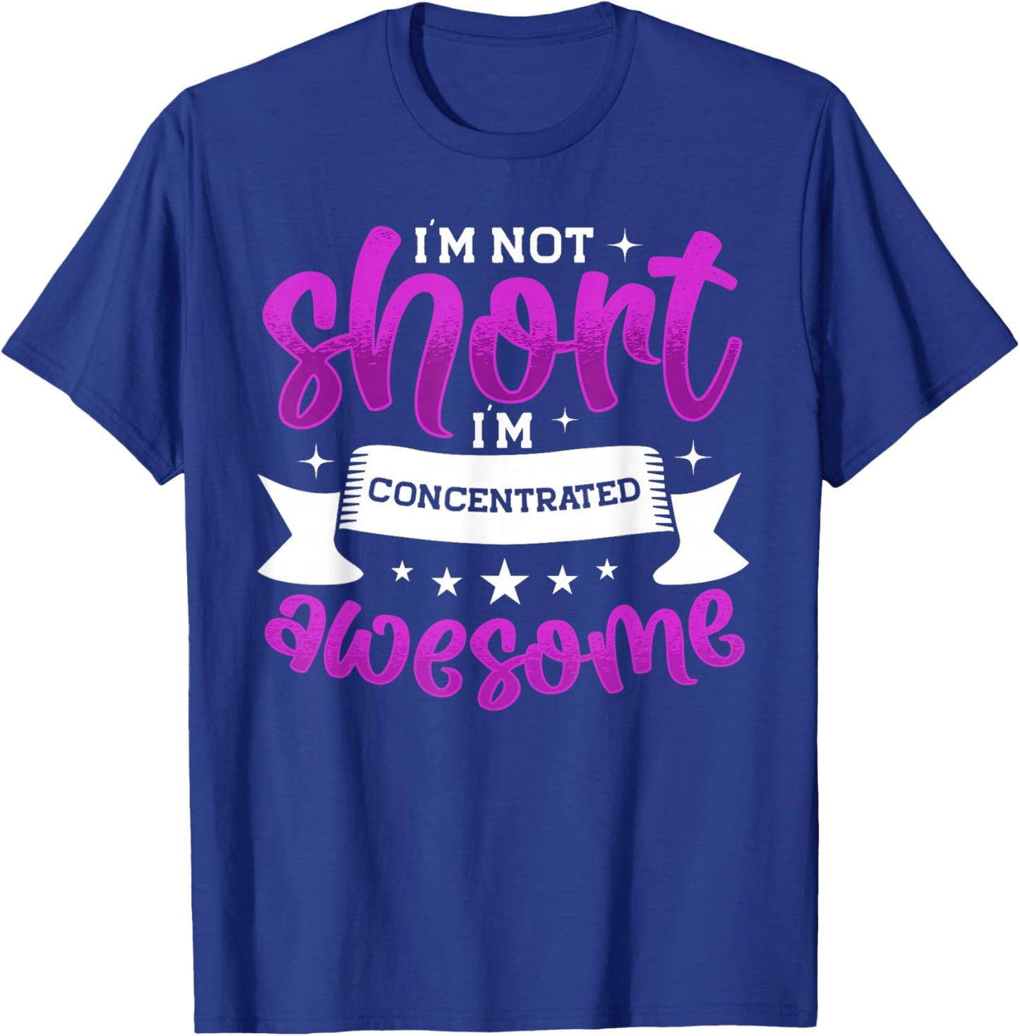I'm Not Short I'm Concentrated Awesome, Funny Short People T-Shirt - T-Shirt | Royal