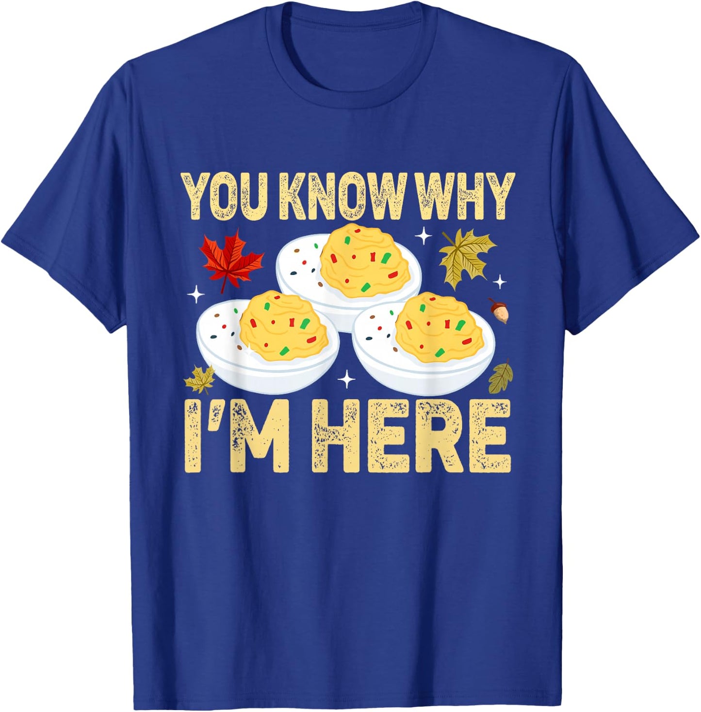 Funny Deviled Eggs You Know Why I'm Here Adult Thanksgiving Humorous Black Small Short Sleeve T-Shirt - T-Shirt | Royal