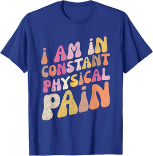 Retro I Am In Constant Physical Pain T-Shirt - T-Shirt | Royal