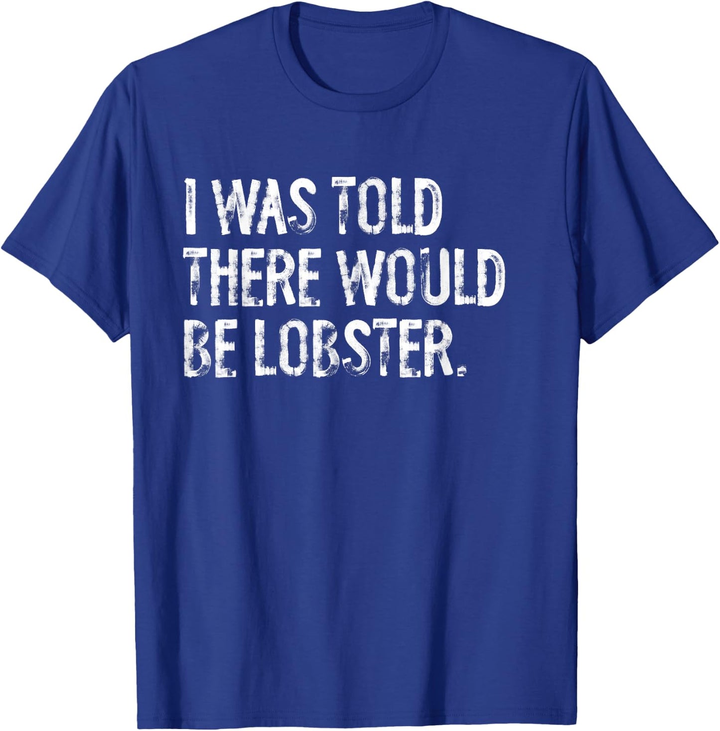 I Was Told There Would Be Lobster T-Shirt - T-Shirt | Royal