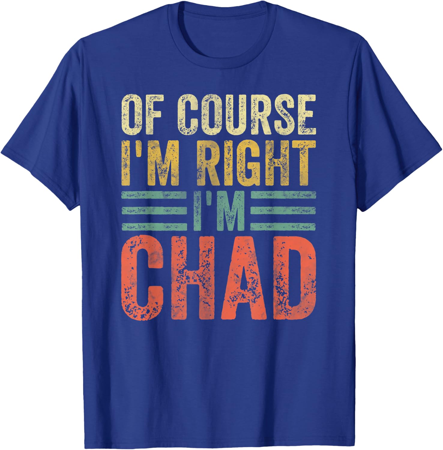 Funny Personalized Name Shirt Of Course I'm Right I'm Chad T-Shirt - T-Shirt | Royal