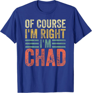 Funny Personalized Name Shirt Of Course I'm Right I'm Chad T-Shirt - T-Shirt | Royal
