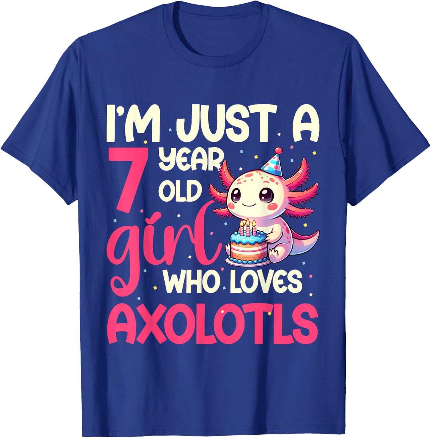 I'm Just A 7 Year Old Girl Who Loves Axolotls. 7th Birthday T-Shirt - T-Shirt | Royal