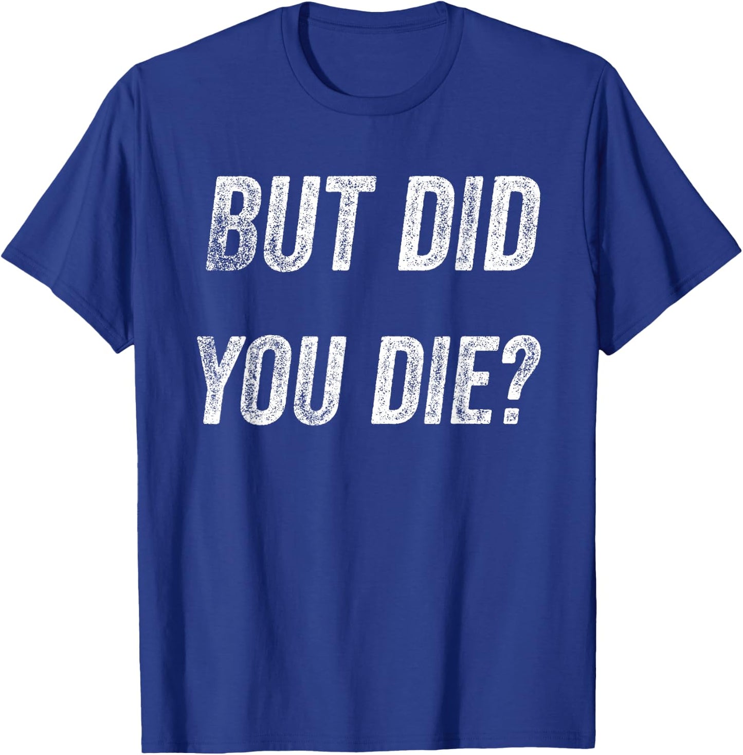 Funny Humorous Gym But did you die T-Shirt - T-Shirt | Royal
