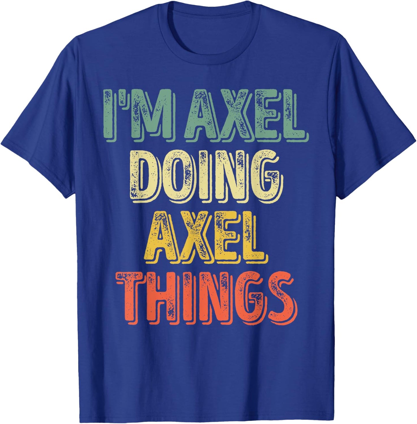 I'm Axel Doing Axel Things Shirt Personalized First Name T-Shirt - T-Shirt | Royal